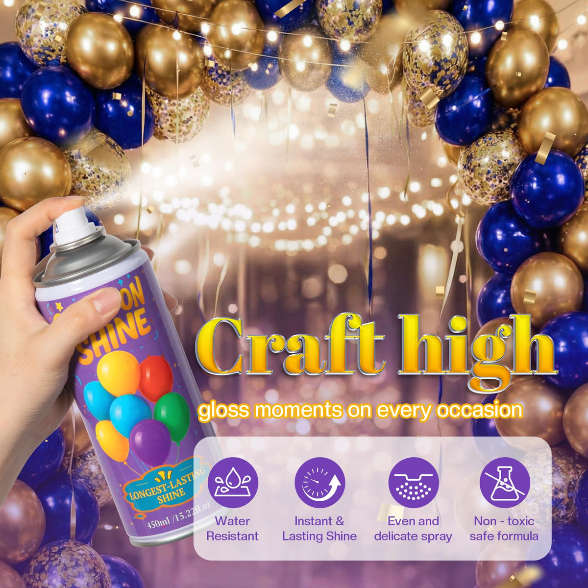 BERIOVE Balloon Shine applied evenly in seconds for a brilliant finish.