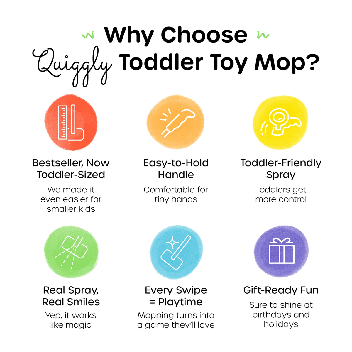 Quiggly non-toxic materials ensure safe, supervised playtime.