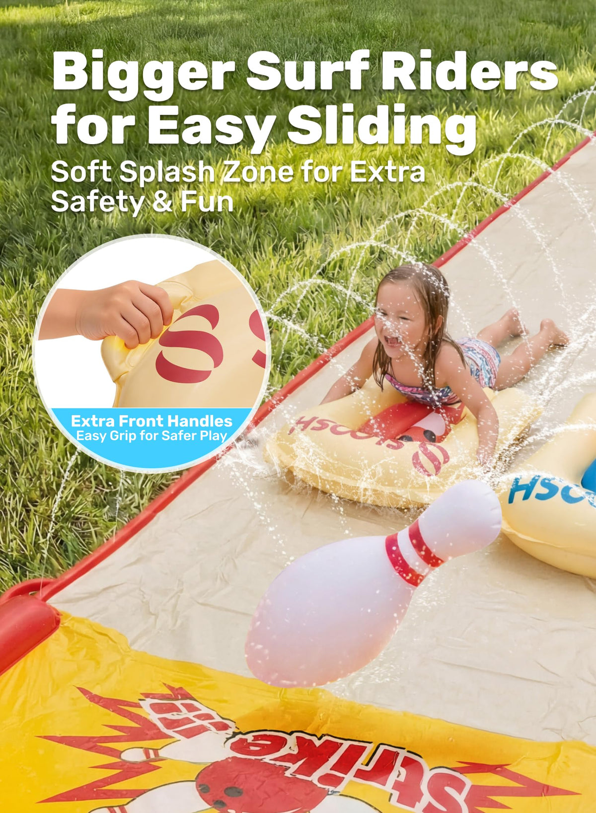Sloosh ultra-slippery surface with splash protection for smooth, safe slides.