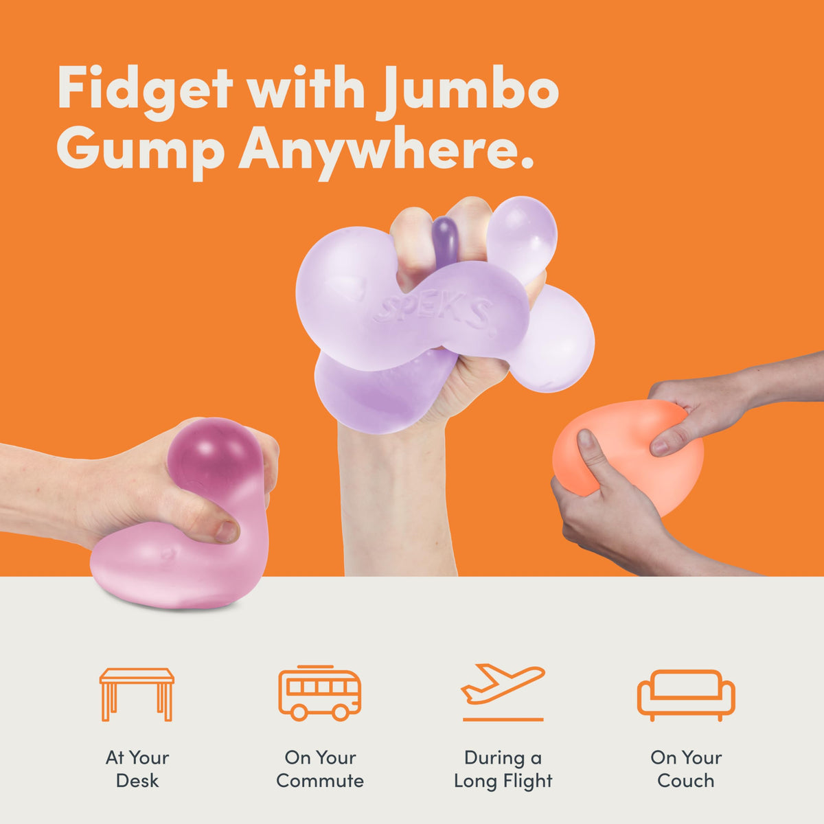 Squishiness encourages relaxation through endless squishing and stretching actions.