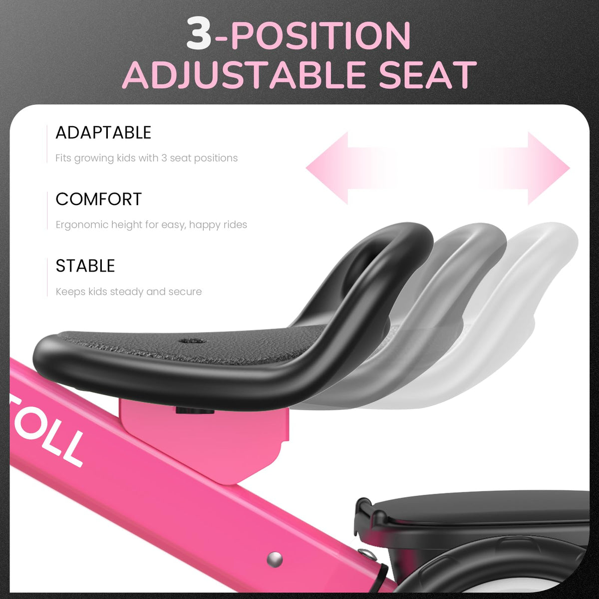 Umatoll tricycle rose adjustable seat with 3 positions adapts as child grows.